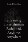 Streaming Entertainment Redefined, Anytime, Anywhere By Rafeal Mechlore Cover Image