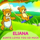Eliana Auntie Loves You So Much: Aunt & Niece Personalized Gift Book to Cherish for Years to Come By Sweetie Baby Cover Image