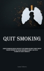 Quit Smoking: Acquire The Knowledge And Skills Necessary To Cease Smoking And Liberate Yourself From The Persistent Dependency That By Azamat Trifonova Cover Image