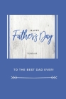 Happy Father's Day Notebook: To The Best Dad Ever, Thanks Dad For Everything Cover Image