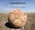 A Beautiful Game: The World's Greatest Players and How Soccer Changed Their Lives Cover Image