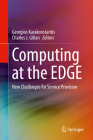 Computing at the Edge: New Challenges for Service Provision By Georgios Karakonstantis (Editor), Charles J. Gillan (Editor) Cover Image