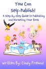 You Can Self-Publish!: A Step-by-Step to Publishing and Marketing Your Book By Cindy Freland Cover Image
