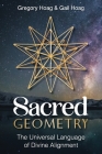Sacred Geometry: The Universal Language of Divine Alignment By Gail Hoag, Gregory Hoag Cover Image
