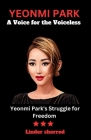 Yeonmi Park: A Voice for the Voiceless: Yeonmi Park's Struggle for Freedom By Linder Sherrod Cover Image