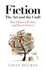 Fiction - The Art and the Craft: How Fiction Is Written and How to Write It By Colin Bulman Cover Image