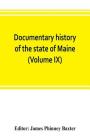 Documentary history of the state of Maine (Volume IX) Containing the Baxter Manuscripts Cover Image