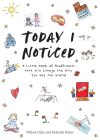 Today I Noticed: A Little Book of Mindfulness that Will Change the Way You See the World By Willow Older, Deborah Huber, Blue Star Press (Producer) Cover Image