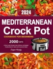 Mediterranean Crock Pot Cookbook for Beginners: 2000 Days of Slow Cooker Recipes, Easy, Delicious, and Budget-Friendly Meals for Quick and Convenient By Zasper Vuxley Cover Image