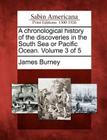 A Chronological History of the Discoveries in the South Sea or Pacific Ocean. Volume 3 of 5 By James Burney Cover Image