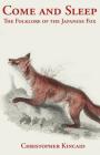 Come and Sleep: The Folklore of the Japanese Fox By Christopher Kincaid Cover Image