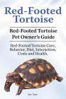 Red-Footed Tortoise. Red-Footed Tortoise Pet Owner's Guide. Red-Footed Tortoise Care, Behavior, Diet, Interaction, Costs and Health. Cover Image