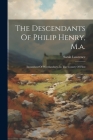 The Descendants Of Philip Henry, M.a.: Incumbent Of Worthenbury, In The County Of Flint Cover Image