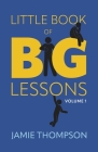 Little Book of Big Lessons, Volume 1 By Jamie Thompson Cover Image