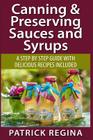 Canning & Preserving Sauces and Syrups: A Step by Step Guide with Delicious Reci Cover Image
