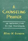 A Counseling Primer: An Introduction to the Profession By Mary H. Guindon Cover Image