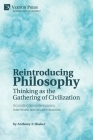 Reintroducing Philosophy: Thinking as the Gathering of Civilization By Anthony F. Shaker Cover Image