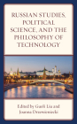 Russian Studies, Political Science, and the Philosophy of Technology By Guoli Liu (Editor), Joanna Drzewieniecki (Editor), Guoli Liu (Contribution by) Cover Image
