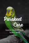 Parakeet Care: Essential Information To New Parakeet Owners: Are Parakeets Easy To Take Care Of Cover Image