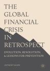 The Global Financial Crisis in Retrospect: Evolution, Resolution, and Lessons for Prevention Cover Image