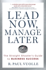Lead Now, Manage Later: The Straight Shooter's Guide to Business Success Cover Image