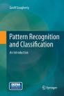 Pattern Recognition and Classification: An Introduction By Geoff Dougherty Cover Image