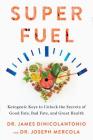 Superfuel: Ketogenic Keys to Unlock the Secrets of Good Fats, Bad Fats, and Great Health By Dr. James DiNicolantonio, Dr. Joseph Mercola Cover Image