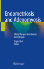 Endometriosis and Adenomyosis: Global Perspectives Across the Lifespan By Engin Oral (Editor) Cover Image