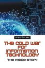 The Cold War for Information Technology: The Inside Story By Janez Skrubej Cover Image