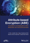 Attribute-Based Encryption (Abe): Foundations and Applications Within Blockchain and Cloud Environments By Qi Xia, Jianbin Gao, Isaac Amankona Obiri Cover Image