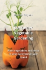 Container Vegetable Gardening: Plant vegetables and herbs in your backyard all year round Cover Image