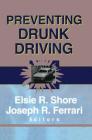 Preventing Drunk Driving By Elsie Shore, Joseph R. Ferrari Cover Image