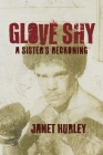 Glove Shy: A Sister's Reckoning By Janet Hurley Cover Image