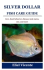 Silver Dollar Fish Care Guide: Care, food, behavior, disease, tank mates, size, and more Cover Image
