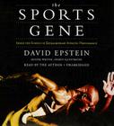 The Sports Gene: Inside the Science of Extraordinary Athletic Performance By David Epstein, David Epstein (Read by) Cover Image