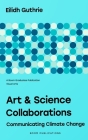Art & Science Collaborations: Communicating Climate Change By Eilidh Guthrie Cover Image