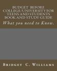 Budgeting before College/University for Teens and Students Book and Study Gui: What You Need to Know By Bridget C. Williams Cover Image