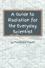 A Guide to Radiation for the Everyday Scientist Cover Image