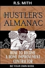 Hustler's Almanac: How To Become A Home Improvement Contractor By R. S. Mith Cover Image