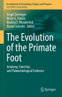 The Evolution of the Primate Foot: Anatomy, Function, and Palaeontological Evidence (Developments in Primatology: Progress and Prospects) By Angel Zeininger (Editor), Kevin G. Hatala (Editor), Roshna E. Wunderlich (Editor) Cover Image