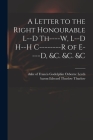 A Letter to the Right Honourable L--d Th----w, L--d H--h C--------r of E----d, &c. &c. &c Cover Image
