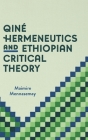 Qiné Hermeneutics and Ethiopian Critical Theory By Maimire Mennasemay Cover Image