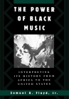 The Power of Black Music: Interpreting Its History from Africa to the United States Cover Image