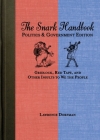 The Snark Handbook: Politics and Government Edition: Gridlock, Red Tape, and Other Insults to We the People (Snark Series) By Lawrence Dorfman Cover Image