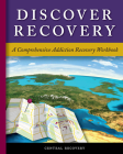 Discover Recovery: A Comprehensive Addiction Recovery Workbook By Central Recovery Cover Image