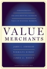 Value Merchants: Demonstrating and Documenting Superior Value in Business Markets By James C. Anderson, Nirmalya Kumar, James A. Narus Cover Image