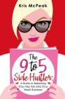 The 9-to-5 Side Hustler: A Guide to Balancing Your Day Job with Your Small Business By Kris McPeak Cover Image