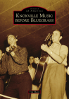 Knoxville Music Before Bluegrass (Images of America) Cover Image