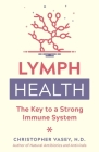 Lymph Health: The Key to a Strong Immune System By Christopher Vasey, N.D. Cover Image