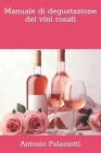 Manuale di degustazione dei vini rosati By Antonio Palazzetti Cover Image